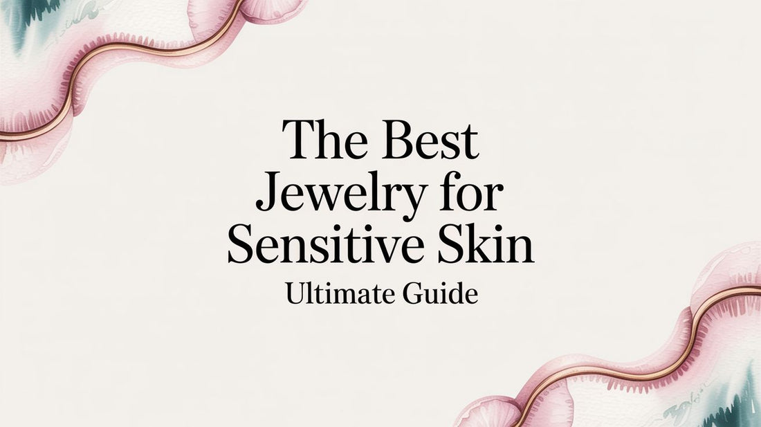 The Best Jewelry for Sensitive Skin Ultimate Guide