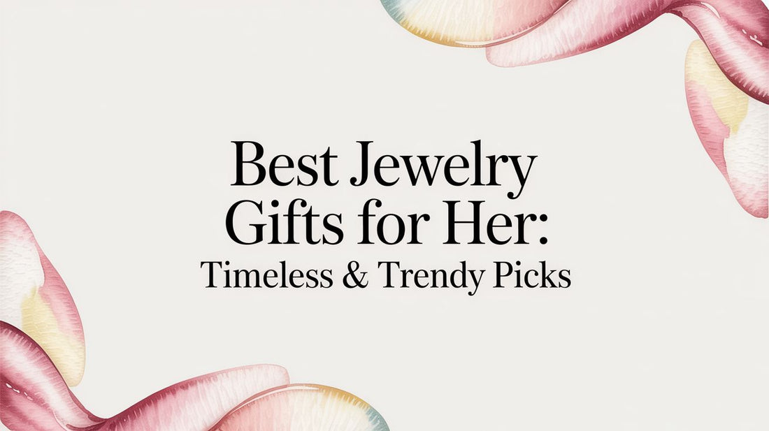 Best Jewelry Gifts for Her: Timeless & Trendy Picks