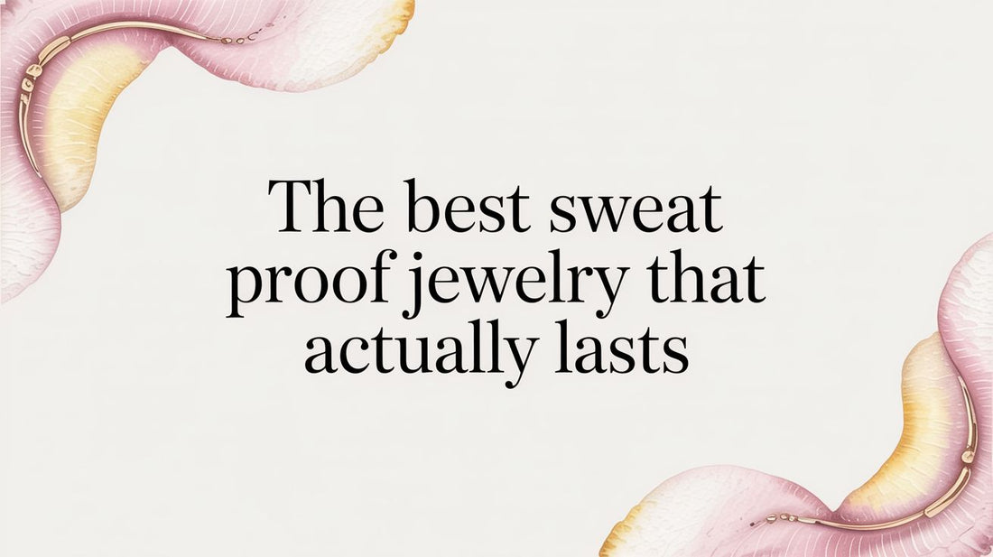 The Best Sweat Proof Jewelry That Actually Lasts