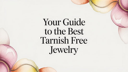 Your Guide to the Best Tarnish Free Jewelry