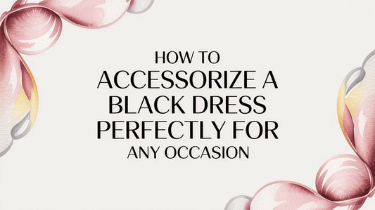 How to Accessorize a Black Dress Perfectly for Any Occasion