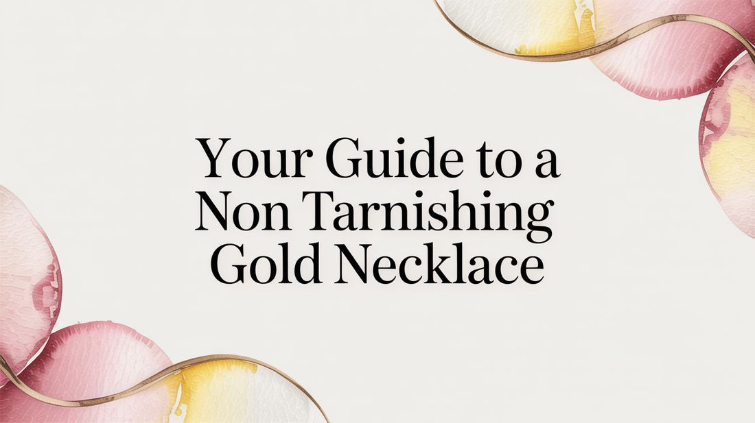 Your Guide to a Non Tarnishing Gold Necklace