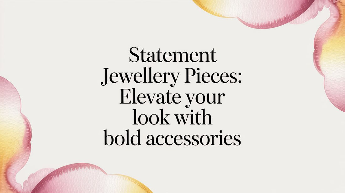 Statement jewellery pieces: Elevate Your Look with Bold Accessories