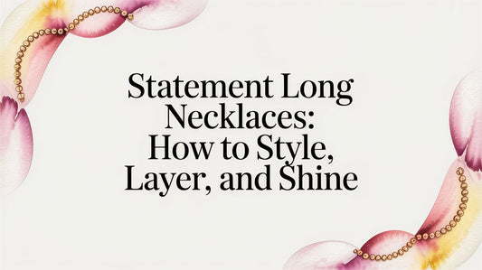 Statement long necklaces: How to Style, Layer, and Shine